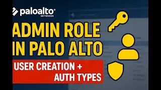 🔑 Administrator Role in Palo Alto Firewall | Create Admin Users & Authentication