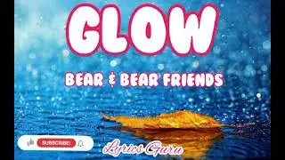 Bears & Bears Friend - Glow ( Lyrics video ) | Lyrics Guru