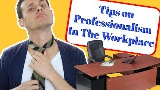 Tips On Professionalism In The Workplace