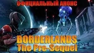 Новая Borderlands: The Pre-Sequel официально анонсирована! Разработка, история, персонажи, геймплей