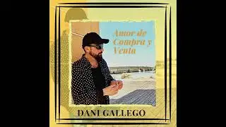 DANI GALLEGO amor de compra y venta