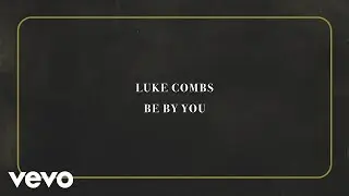 Luke Combs - Be By You (Official Lyric Video)