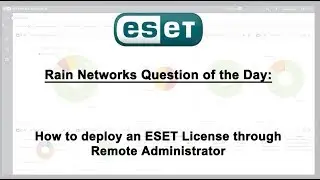 Rain Networks Quick Question of the Day #4: How to push out a license in ESET's Remote Administrator