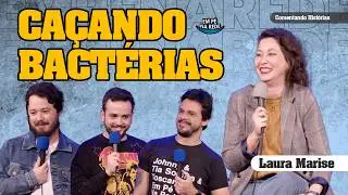 CAÇANDO BACTÉRIAS - COMENTANDO HISTÓRIAS #311 com Laura Marise