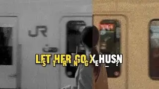 LET HER GO x HUSN || STRANGE__EDITX 🥲