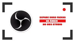 COMO SEPARAR FAIXAS DE AUDIO NO OBS - VOZ/JOGO/MÚSICA/DISCORD - PT-BR 2022