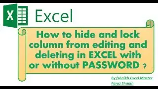 How to hide and lock column from editing and deleting in EXCEL with  or without PASSWORD ?