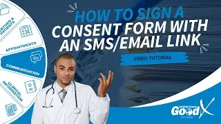 GoodX Web Tutorial - How to Sign a Consent Form with an SMS/Email Link