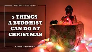 Buddhist Christmas:  5 Things a Buddhist Can do at Christmas