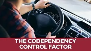 The Codependency Control Factor | When You Feel a Desperate Need to Control Something