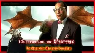 Farrakhan  Chastisement and  CREATURES