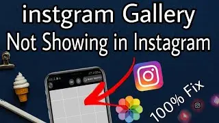 Gallery Not Showing In Instagram post/Story/Reels Complete Solution 100%