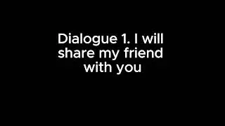 Friend : Dialogue 1. I will share my friend with you (31)