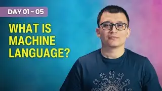 Day 01 - 05 - What is machine language?