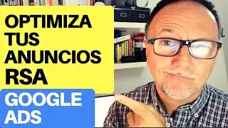 Cómo Optimizar tus Anuncios RSA de Google Ads