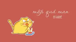 MẬP QUÁ MAN -  NT x DANDEE