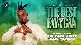Faya Gan ft king Koyeba & Krepa - Deng Boy Na Sari