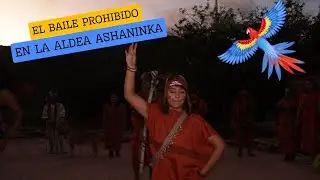 EL BAILE PROHIBIDO EN LA ALDEA ASHANINKA