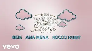 Reik, Rocco Hunt, Ana Mena - A Un Paso De La Luna (Remix (Letra))