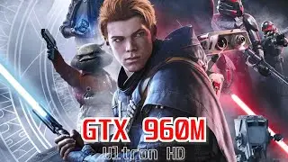 Star Wars Jedi Fallen Order | GTX 960M | Performance Test