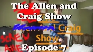 The Allen and Craig Show: Episode 7
