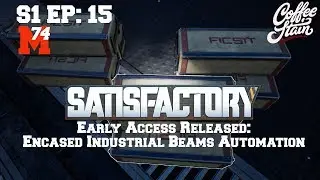 Satisfactory Lets Play: Episode 15 Encased Industrial Beams Automation