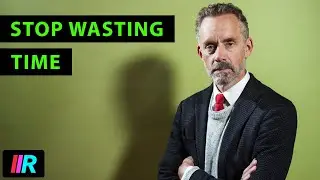 Jordan Peterson - Stop Wasting Time and Procrastinating