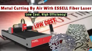 Metal Cutting By Air With ESSELL Fiber Laser - Low Cost, High Efficiency 