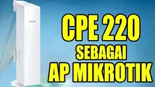 Setting CPE 220 Sebagai Akses Point Untuk Mikrotik