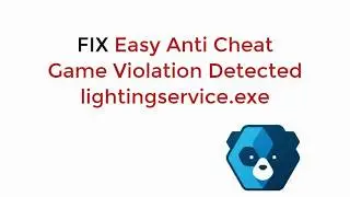FIX Easy Anti Cheat Game Violation Detected lightingservice.exe All Games