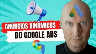 Anúncios Dinâmicos do Google Ads - Porque Usar e Como Criá-los