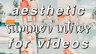 FREE AESTHETIC SUMMER INTRO TEMPLATES  ~no text~
