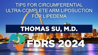 FDRS 2024 - Tips for Circumferential Ultra-Complete Arm Liposuction for Lipedema