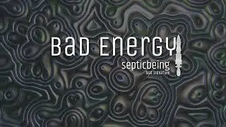 septicbeing - Bad Energy Official Visualizer