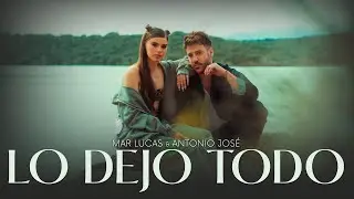 Mar Lucas, Antonio José - Lo Dejo Todo (Video Oficial)