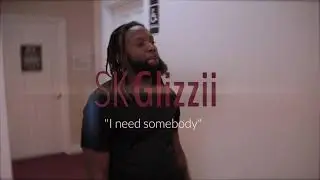 NEW SK Glizzii - "I Need Somebody" Official Music Video Friday - MAY 5th @ Midnight!!!