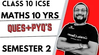 MATHS 10 YRS IMPORTANT QUESTIONS | SEMESTER 2 ICSE 10 | 40/40 PYQ'S