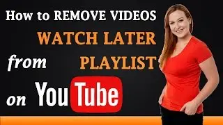 How to Remove Videos from Watch Later Playlist on YouTube