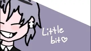 |Little bit| |meme| |tr| ☢︎︎flipaclip ☢︎︎