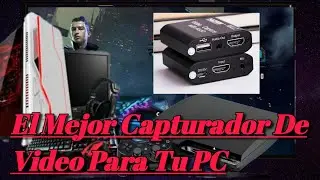 El Mejor Capturador De Video Para Tu PC