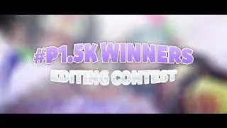 #P1.5K WINNERS - EDITING CONTEST RESULTS