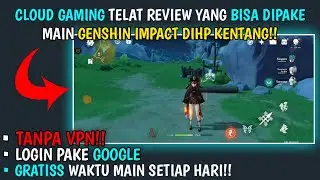Cloud Gaming Ini bisa dipake buat main genshin impact dihp kentang!!Gratiss dan Tanpa Ribett!!