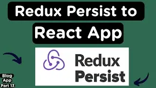 Adding Redux Persist to an Existing React Application Complete Guide