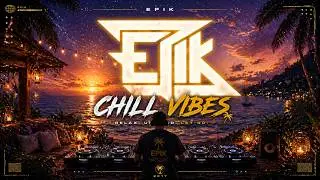 Epik - Chill Vibes (Original Mix)