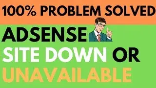 Sitedown or Unavailable Google Adsense: How to Fixed Adsense Site Down or Unavaliable problem 2019
