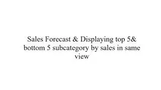 Tableau - Forecast Sales & top & bottom 5 sales by subcategory in same view