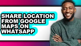 How to Share Location from Google Maps on Whatsapp (updated)
