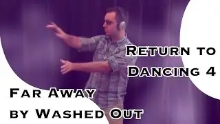 Far Away, Washed Out - Return to Dancing 4