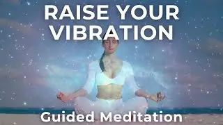 Guided Meditation to Raise Your Vibration