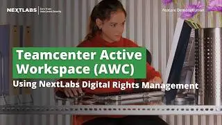Teamcenter Active Workspace (AWC)​ | NextLabs Digital Rights Management (DRM)